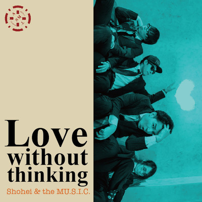 Love without thinking/Shohei & the MU.S.I.C.