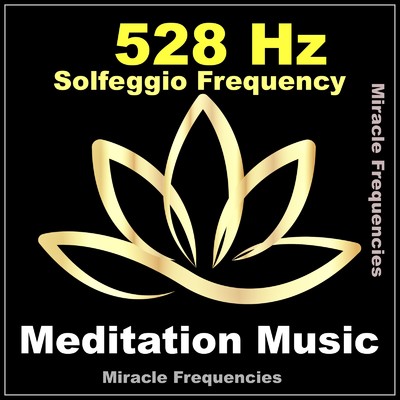 シングル/528 Hz 愛の周波数によるヒーリング音楽 ／ ソルフェジオ周波数の瞑想音楽/Miracle Frequencies