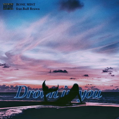 Drown in you (feat. Bull Brawn)/ROSE MIST