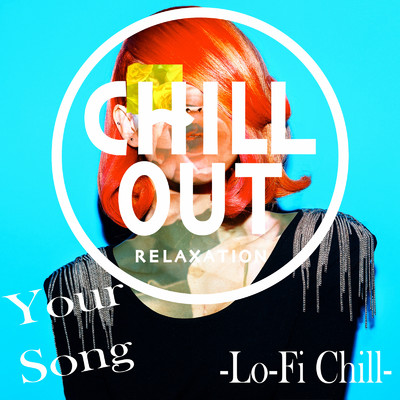 Your Song (CHILLOUT mix)/Lo-Fi Chill