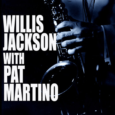 Willis Jackson With Pat Martino/ウィリス・ジャクソン／パット・マルティーノ