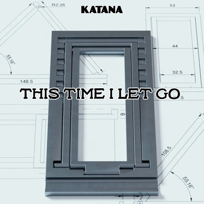 This Time I Let Go/Katana
