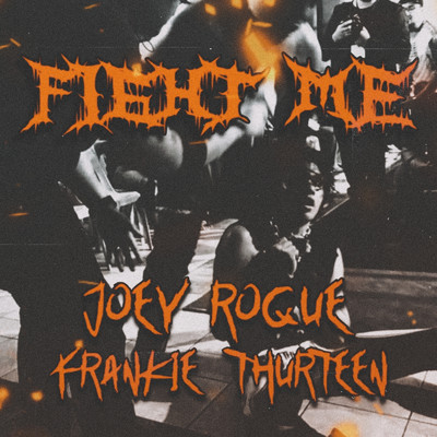 Fight Me/Frankie Thurteen／joey roque