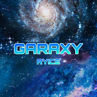 GARAXY/RY！CE