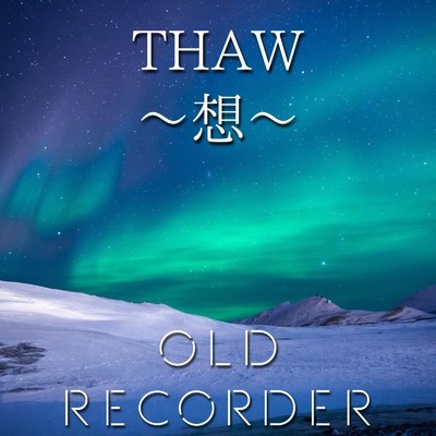 THAW〜想〜/OLD RECORDER