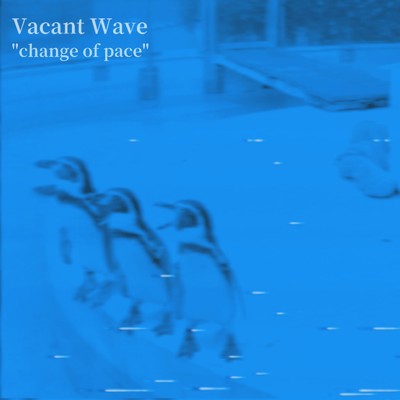 アルバム/change of pace/Vacant Wave