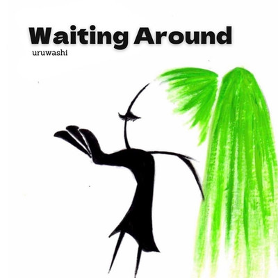 Waiting Around/uruwashi