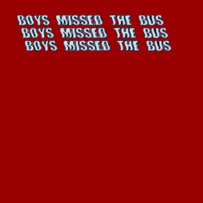 Boys Missed The Bus/No Buses