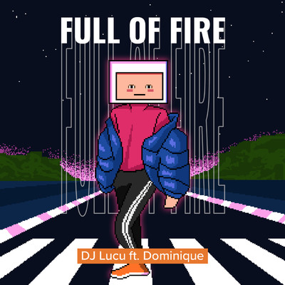 シングル/Full Of Fire (featuring Dominique)/DJ Lucu