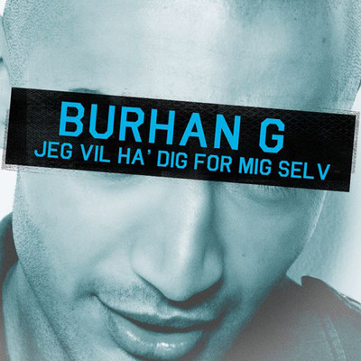 Jeg Vil Ha' Dig For Mig Selv (Explicit)/Burhan G