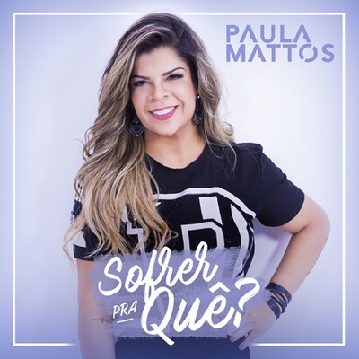 アルバム/Sofrer pra que？/Paula Mattos