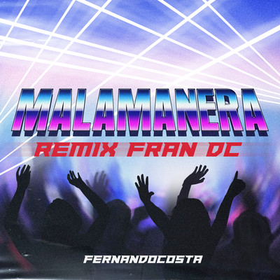 Malamanera (Remix)/FERNANDOCOSTA & Fran DC