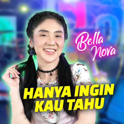 Hanya Ingin Kau Tahu/Bella Nova