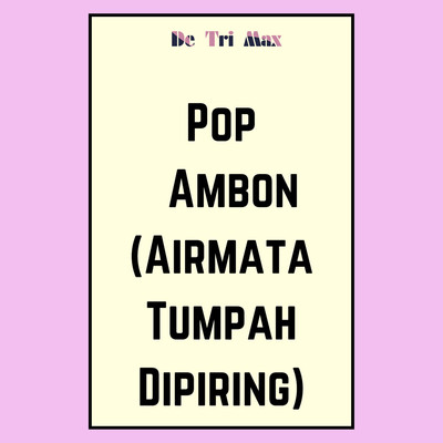 Pop Ambon (Airmata Tumpah Dipiring)/De Tri Max