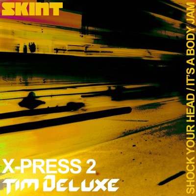 Shock Your Head ／ It's a Body Jam/X-Press 2 & Tim Deluxe