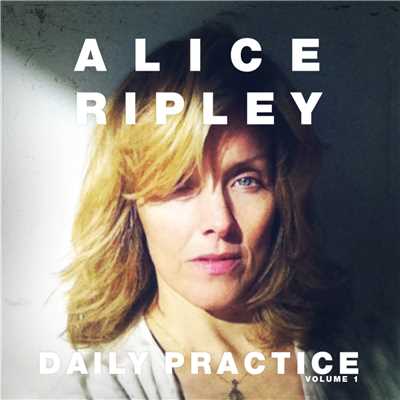 Daily Practice, Volume 1/Alice Ripley
