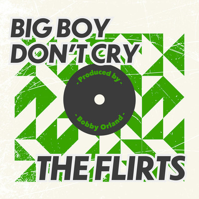 BIG BOY DON'T CRY/THE FLIRTS