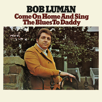 アルバム/Come on Home and Sing the Blues to Daddy/Bob Luman