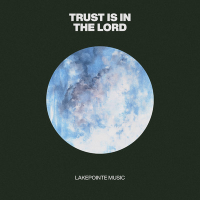 シングル/Trust Is In The Lord (Live) feat.Chris Kuti/Lakepointe Music