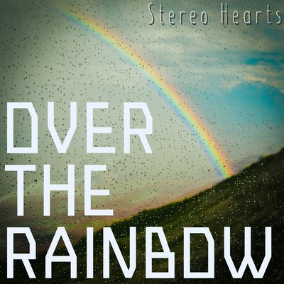OVER THE RAINBOW/Stereo Hearts