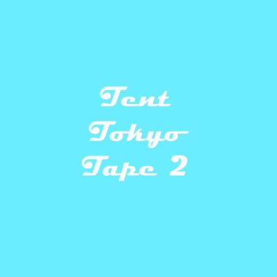 アルバム/Tent Tokyo Tape 2/Tent Tokyo