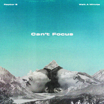 Can't Focus (feat. Wait A Minvte)/Raptor B