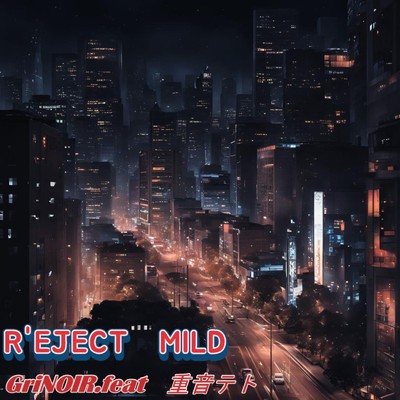 シングル/R'JECT MILD (feat. 重音テト)/Gri NOIR