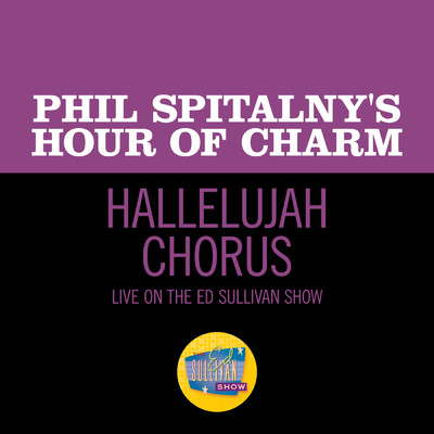 シングル/Handel: Hallelujah Chorus (Live On The Ed Sullivan Show, March 25, 1951)/Phil Spitnaly's Hour Of Charm