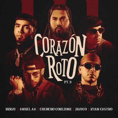 Corazon Roto pt. 3 (Explicit) (featuring Jhayco, Ryan Castro)/Brray／アヌエルAA／Chencho Corleone