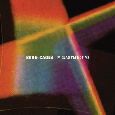 アルバム/I'm Glad I'm Not Me/Born Cages