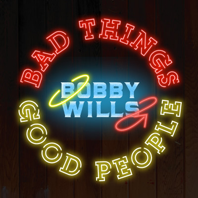 Bad Things Good People (Explicit)/Bobby Wills