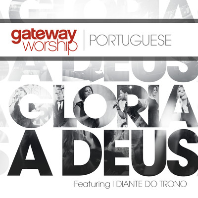 Gloria A Deus (featuring Diante Do Trono)/Gateway Worship Portugues