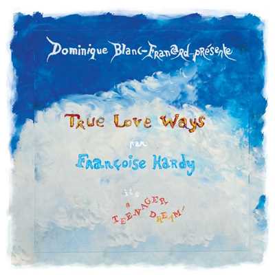 シングル/True Love Ways/Francoise Hardy & Dominique Blanc-Francard