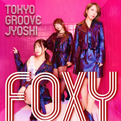 FOXY/TOKYO GROOVE JYOSHI