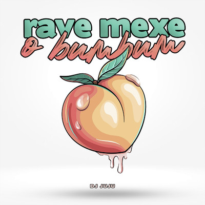 Rave Mexe O Bumbum/DJ Juju