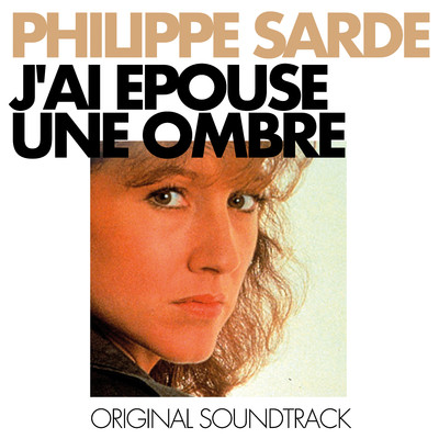 アルバム/J'ai epouse une ombre/Philippe Sarde