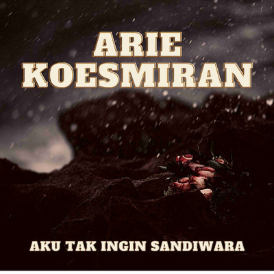 シングル/Aku Tak Ingin Sandiwara/Arie Koesmiran