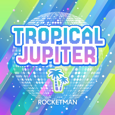シングル/TROPICAL JUPITER/ROCKETMAN