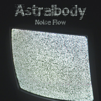 Astralbody (featuring WRLDS)/Noise Flow