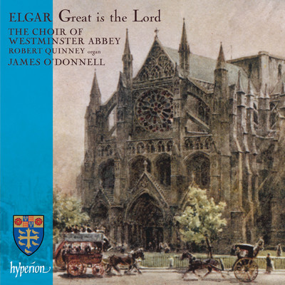Elgar: Great is the Lord; Te Deum & Other Works/Robert Quinney／ジェームズ・オドンネル／ウェストミンスター寺院聖歌隊