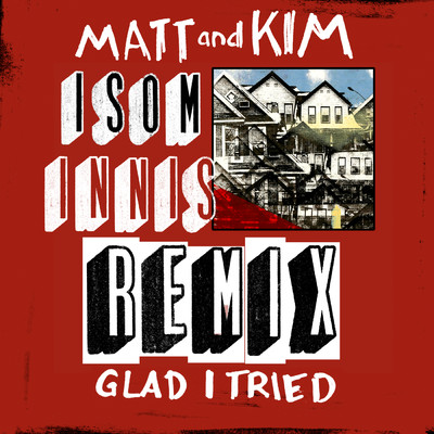 Glad I Tried (Isom Innis Remix)/Matt and Kim