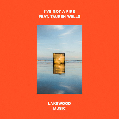 I've Got A Fire (featuring Tauren Wells)/Lakewood Music
