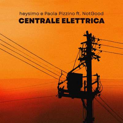 CENTRALE ELETTRICA (feat. Not Good)/heysimo & Paola Pizzino