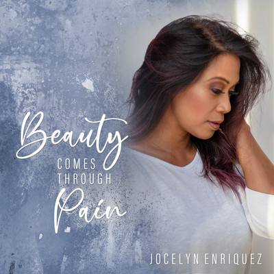 Beauty Comes Through Pain/Jocelyn Enriquez