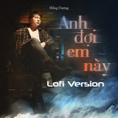 Anh Doi Em Nay (Lofi Version)/Hong Duong