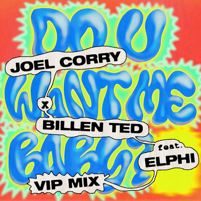 Do U Want Me Baby？ (feat. Elphi) [VIP]/Joel Corry x Billen Ted