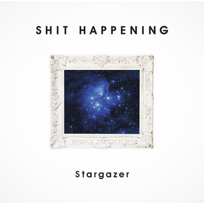 アルバム/Stargazer/SHIT HAPPENING