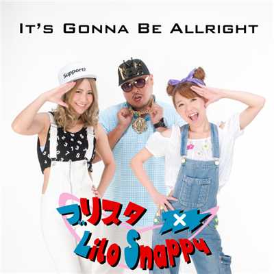 It's Gonna Be All Right/ブリスタ×Lilo Snappy