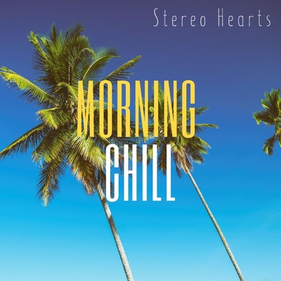 MORNING CHILL/Stereo Hearts