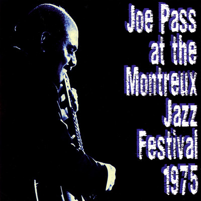 Joe Pass At The Montreux Jazz Festival 1975 (Live At The Montreux Jazz Festival, Montreux, CH ／ July 17 & 18, 1975)/ジョー・パス